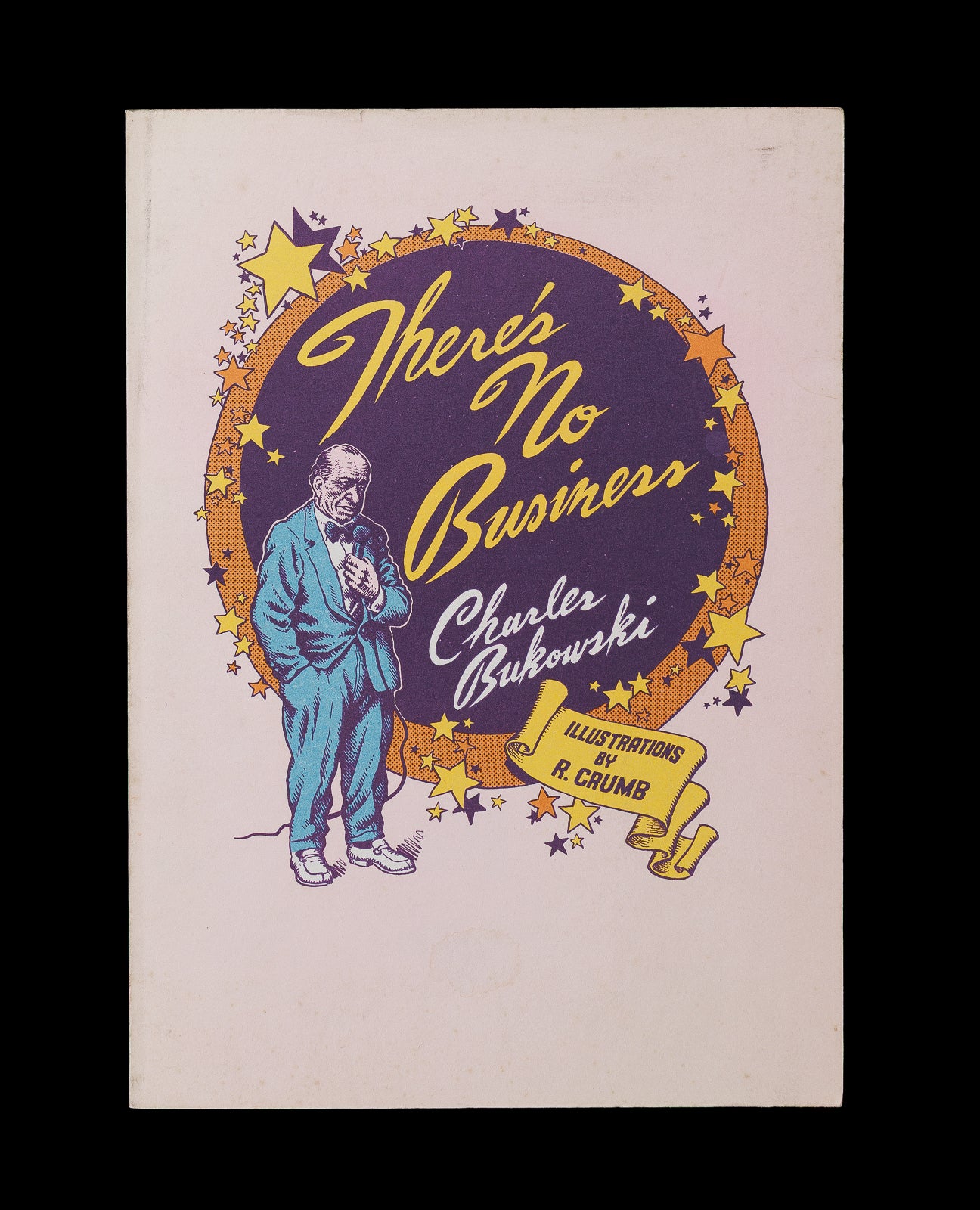 <center> CHARLES BUKOWSKI <br><i> There's No Business </i><br> R. CRUMB Illustrations <br><i> with POSTER </i><p> Black Sparrow 1984 </center>